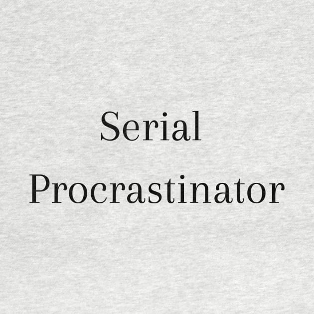 Serial Procrastinator by THESHOPmyshp